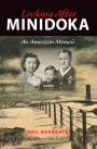 Looking After Minidoka: An American Memoir