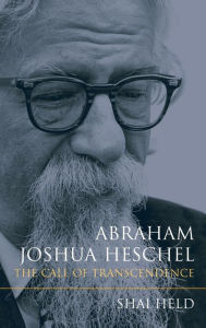 Title: Abraham Joshua Heschel: The Call of Transcendence, Author: Shai Held