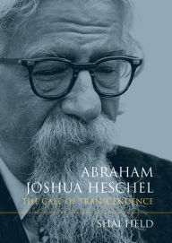 Title: Abraham Joshua Heschel: The Call of Transcendence, Author: Shai Held