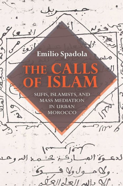 The Calls of Islam: Sufis, Islamists, and Mass Mediation Urban Morocco