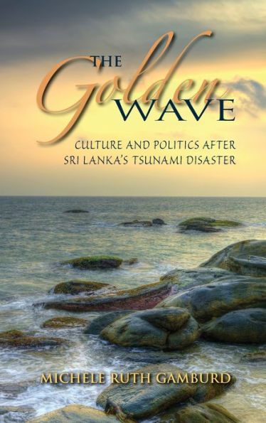 The Golden Wave: Culture and Politics after Sri Lanka's Tsunami Disaster