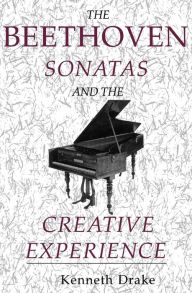 Title: The Beethoven Sonatas and the Creative Experience, Author: Kenneth Drake