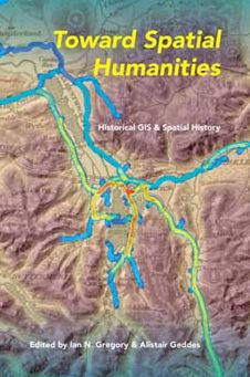Toward Spatial Humanities: Historical GIS and Spatial History