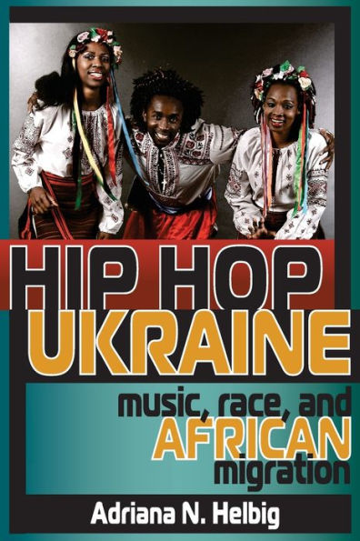 Hip Hop Ukraine: Music, Race, and African Migration