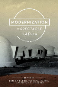 Title: Modernization as Spectacle in Africa, Author: Peter J. Bloom