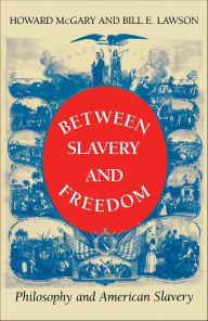 Title: Between Slavery and Freedom: Philosophy and American Slavery, Author: Howard McGary Jr.