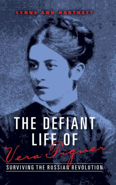 the Defiant Life of Vera Figner: Surviving Russian Revolution