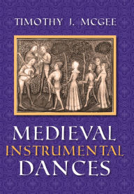Title: Medieval Instrumental Dances, Author: Timothy J. McGee