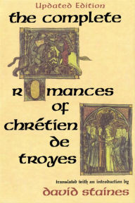 Title: The Complete Romances of Chrétien de Troyes, Author: David Staines