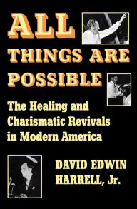 Title: All Things Are Possible: The Healing and Charismatic Revivals in Modern America, Author: Andrew Hudson