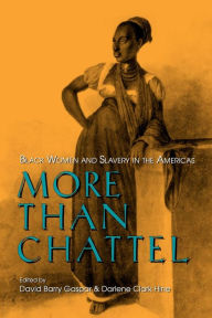 Title: More Than Chattel: Black Women and Slavery in the Americas, Author: David Barry Gaspar