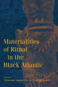 Title: Materialities of Ritual in the Black Atlantic, Author: Akinwumi Ogundiran