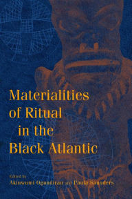 Title: Materialities of Ritual in the Black Atlantic, Author: Akinwumi Ogundiran