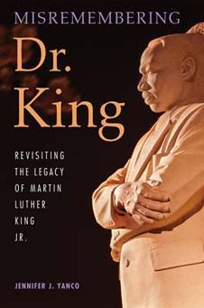 Misremembering Dr. King: Revisiting the Legacy of Martin Luther King Jr.