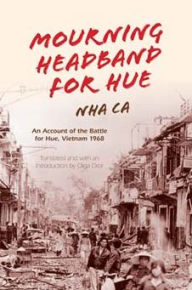 Title: Mourning Headband for Hue: An Account of the Battle for Hue, Vietnam 1968, Author: Nha Ca