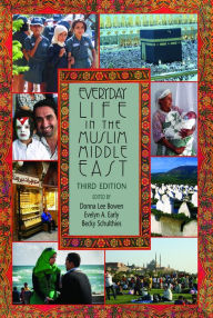 Title: Everyday Life in the Muslim Middle East, Third Edition, Author: Donna Lee Bowen