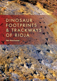 Title: Dinosaur Footprints and Trackways of La Rioja, Author: F lix P rez-Lorente