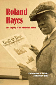 Title: Roland Hayes: The Legacy of an American Tenor, Author: Christopher A. Brooks