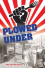 Plowed Under: Food Policy Protests and Performance in New Deal America