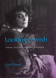 Title: Looking Jewish: Visual Culture & Modern Diaspora, Author: Carol Zemel