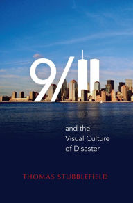 Title: 9/11 and the Visual Culture of Disaster, Author: Thomas Stubblefield