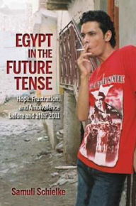 Title: Egypt in the Future Tense: Hope, Frustration, and Ambivalence before and after 2011, Author: Samuli Schielke