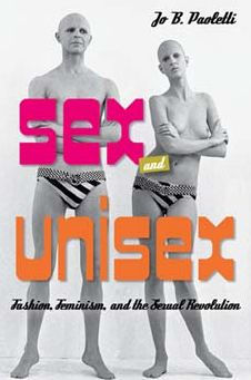 Sex and Unisex: Fashion, Feminism, the Sexual Revolution