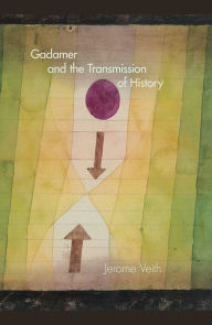 Title: Gadamer and the Transmission of History, Author: Jerome Veith