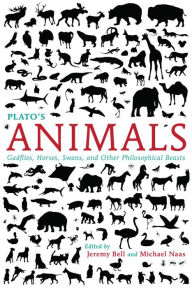 Title: Plato's Animals: Gadflies, Horses, Swans, and Other Philosophical Beasts, Author: Jeremy Bell