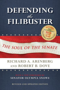 Title: Defending the Filibuster, Revised and Updated Edition: The Soul of the Senate, Author: Richard A. Arenberg