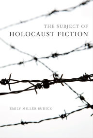 Title: The Subject of Holocaust Fiction, Author: Emily Miller Budick