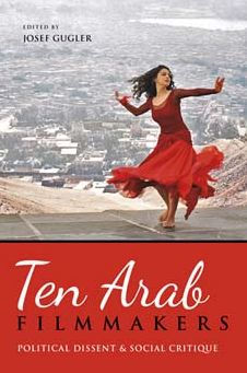 Ten Arab Filmmakers: Political Dissent and Social Critique