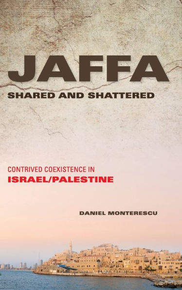 Jaffa Shared and Shattered: Contrived Coexistence in Israel/Palestine