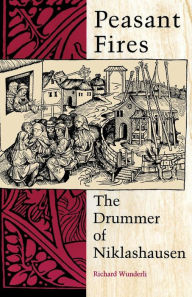 Title: Peasant Fires: The Drummer of Niklashausen, Author: Richard Wunderli