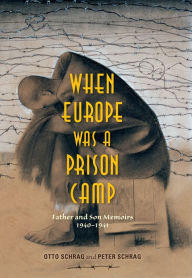 Title: When Europe Was a Prison Camp: Father and Son Memoirs, 1940-1941, Author: Otto Schrag