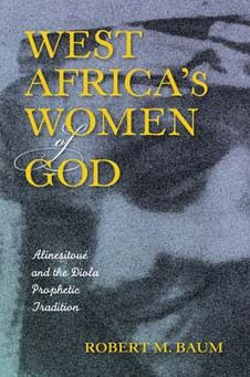 West Africa's Women of God: Alinesitoué and the Diola Prophetic Tradition