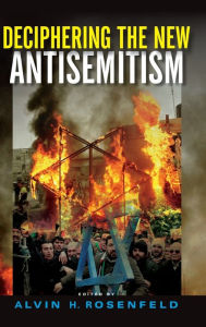 Title: Deciphering the New Antisemitism, Author: Alvin H. Rosenfeld