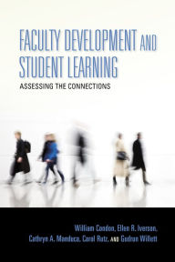 Title: Faculty Development and Student Learning: Assessing the Connections, Author: William Condon