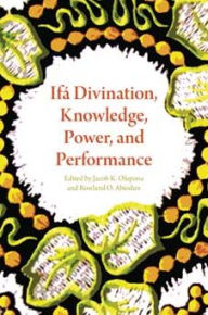 Title: Ifá Divination, Knowledge, Power, and Performance, Author: Jacob K. Olupona