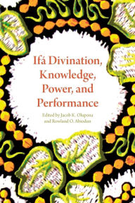 Title: Ifá Divination, Knowledge, Power, and Performance, Author: Jacob K. Olupona