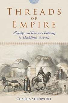 Threads of Empire: Loyalty and Tsarist Authority in Bashkiria, 1552-1917