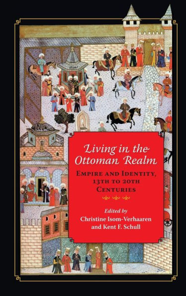 Living the Ottoman Realm: Empire and Identity, 13th to 20th Centuries
