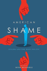 Title: American Shame: Stigma and the Body Politic, Author: Myra Mendible