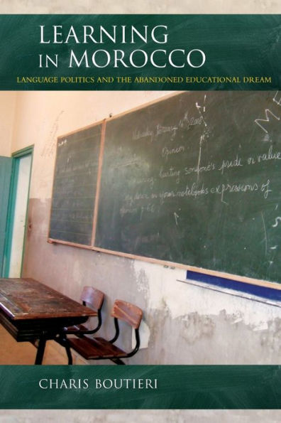 Learning Morocco: Language Politics and the Abandoned Educational Dream