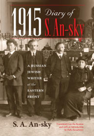 Title: 1915 Diary of S. An-sky: A Russian Jewish Writer at the Eastern Front, Author: S. A. An-sky