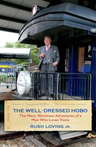 Title: The Well-Dressed Hobo: The Many Wondrous Adventures of a Man Who Loves Trains, Author: Tyler Haiden