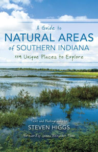 Title: A Guide to Natural Areas of Southern Indiana: 119 Unique Places to Explore, Author: Steven Higgs