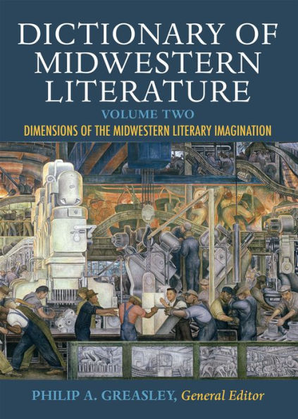 Dictionary of Midwestern Literature, Volume Two: Dimensions of the Midwestern Literary Imagination