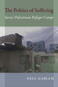 The Politics of Suffering: Syria's Palestinian Refugee Camps