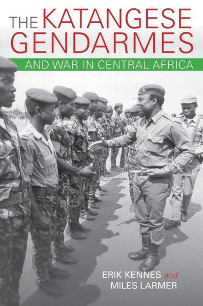 The Katangese Gendarmes and War Central Africa: Fighting Their Way Home